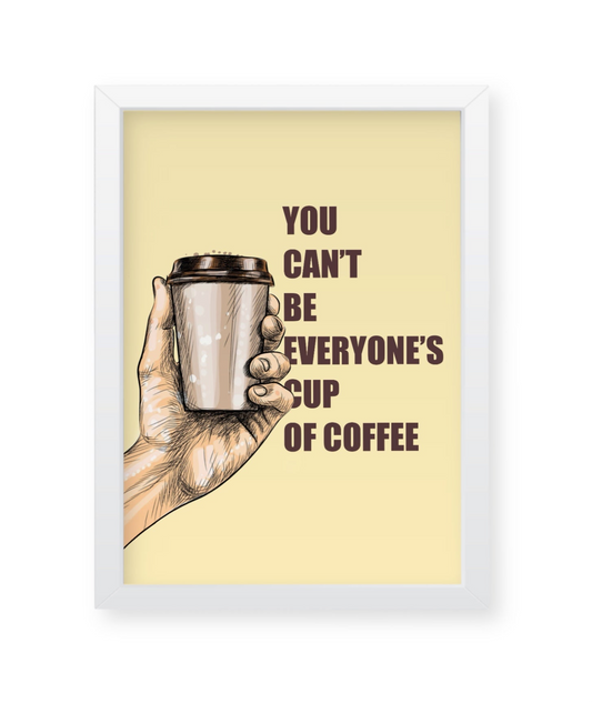 You can’t be everyone’ cup of coffee, quirky quote illustration Frame